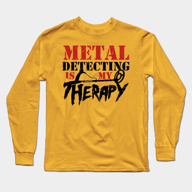 Metal Detecting is my Therapy. Designed my the Windy Digger Merchandising Company Long Sleeve T-Shirt by Windy Digger Metal Detecting Store